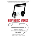 How Music Works: The Science and Psychology of Beautiful Sounds, from Beethoven to the Beatles and Beyond [With CD (Audio)] - Paperback Book