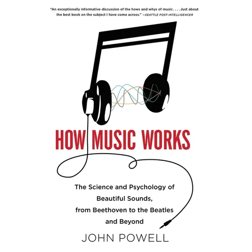 How Music Works: The Science and Psychology of Beautiful Sounds, from Beethoven to the Beatles and Beyond [With CD (Audio)] - Paperback Book
