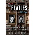 How The Beatles Knew: A Theory of How They Wrote Their Songs - Paperback Book