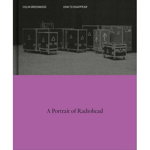 How to Disappear: A Photographic Portrait of Radiohead - Hardcover Book