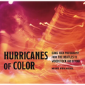 Hurricanes of Color: Iconic Rock Photography from the Beatles to Woodstock and Beyond - Hardcover Book