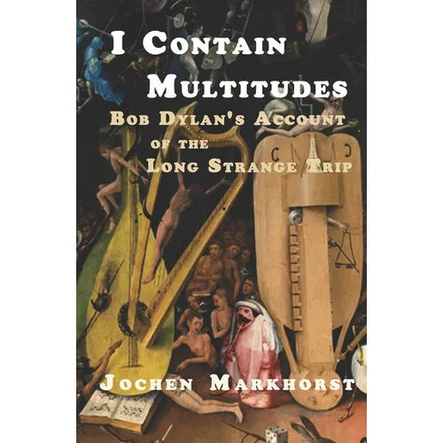 I Contain Multitudes: Bob Dylan's Account of the Long Strange Trip - Paperback Book