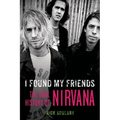 I Found My Friends: The Oral History of Nirvana - Paperback Book