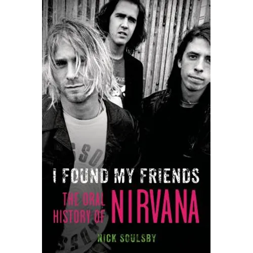 I Found My Friends: The Oral History of Nirvana - Paperback Book