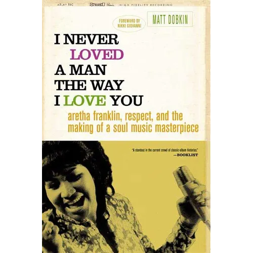 I Never Loved a Man the Way I Love You: Aretha Franklin, Respect, and the Making of a Soul Music Masterpiece - Paperback Book