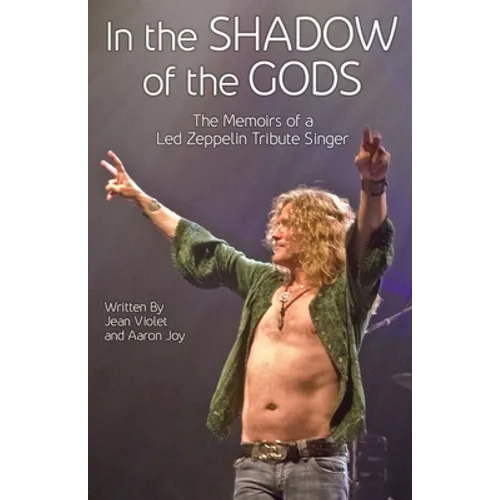 In The Shadow Of The Gods: The Memoirs Of A Led Zeppelin Tribute Singer - Paperback Book