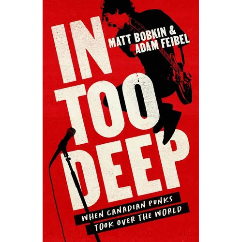 In Too Deep: When Canadian Punks Took Over the World - Paperback Book