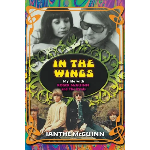 In the Wings: My Life with Roger McGuinn and The Byrds - Paperback Book