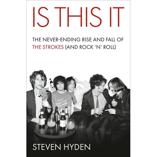 Is This It: The Never-Ending Rise and Fall of the Strokes (and Rock 'n' Roll) - Hardcover Book