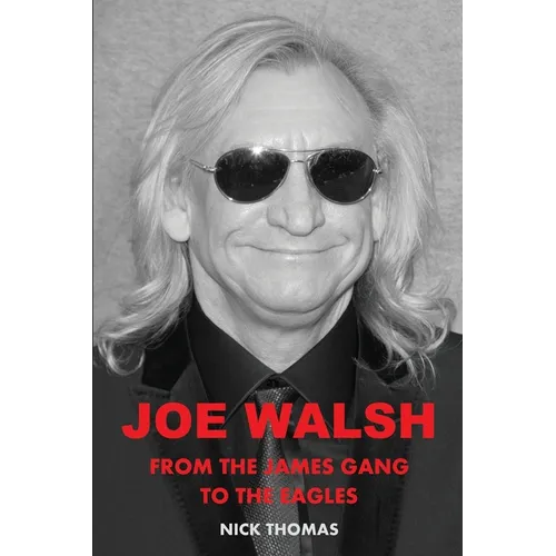 Joe Walsh: From the James Gang to the Eagles - Paperback Book