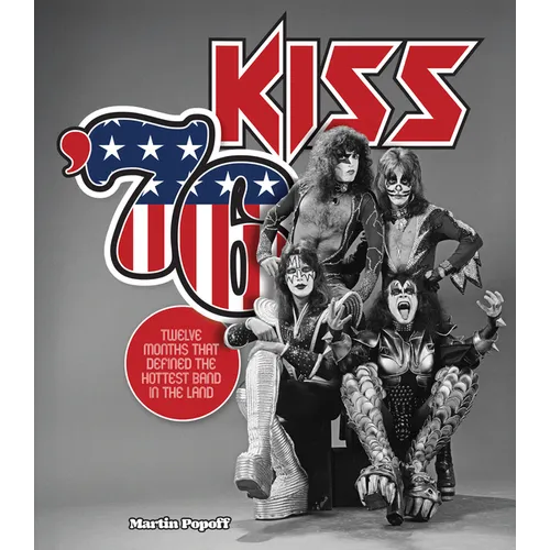 Kiss '76: Twelve Months That Defined the Hottest Band in the Land - Hardcover Book
