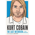 Kurt Cobain: The Last Interview: And Other Conversations - Paperback Book