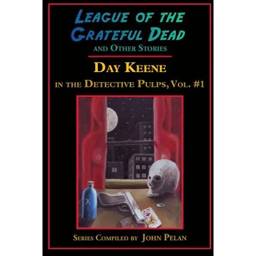 League of the Grateful Dead and Other Stories: Day Keene in the Detective Pulps Volume I - Paperback Book