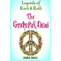 Legends of Rock & Roll - The Grateful Dead - Paperback Book