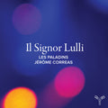 Les Paladins / Jerome Correas – Il Signor Lulli Music CD
