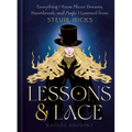 Lessons & Lace: Everything I Know about Dreams, Heartbreak, and Magic I Learned from Stevie Nicks - Hardcover Book