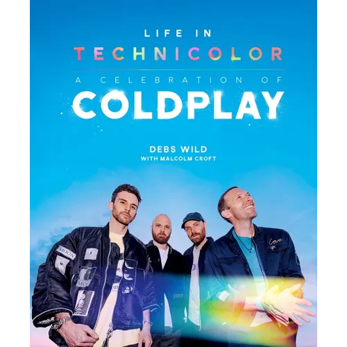 Life in Technicolor: A Celebration of Coldplay: Fully Revised & Updated - Hardcover Book