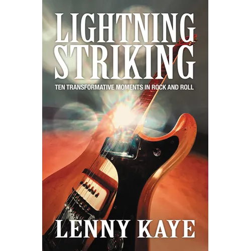 Lightning Striking: Ten Transformative Moments in Rock and Roll - Paperback Book
