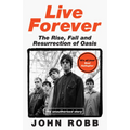 Live Forever: The Rise, Fall and Resurrection of Oasis - Hardcover Book