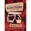 Living and Touring with Alice Cooper and Other Stories - Hardcover Book