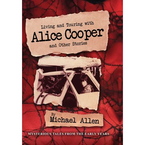 Living and Touring with Alice Cooper and Other Stories - Hardcover Book