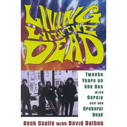 Living with the Dead: Twenty Years on the Bus with Garcia and the Grateful Dead - Paperback Book