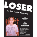 Loser: The Real Seattle Music Story: 20th Anniversary Edition - Paperback Book