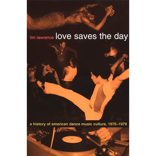 Love Saves the Day: A History of American Dance Music Culture 1970-1979 - Paperback Book