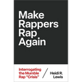 Make Rappers Rap Again: Interrogating the Mumble Rap Crisis - Paperback Book