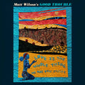 Matt Wilson Good Trouble – Love Is The Whole Thing Music CD