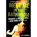 Meet Me in the Bathroom: Rebirth and Rock and Roll in New York City 2001-2011 - Paperback Book