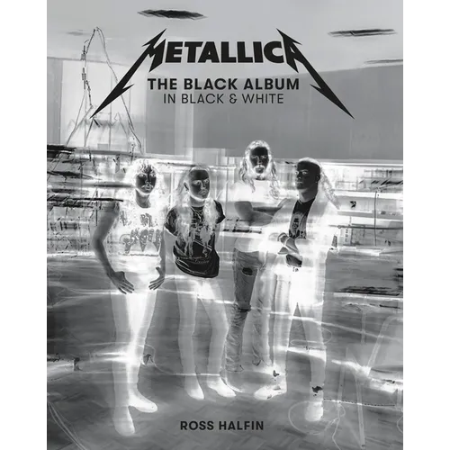 Metallica: The Black Album in Black & White: Photographs by Ross Halfin - Hardcover Book