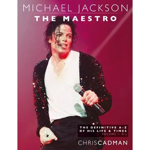Michael Jackson The Maestro The Definitive A-Z Volume I A-J: Michael Jackson The Maestro The Definitive A-Z Volume I A-J - Paperback Book