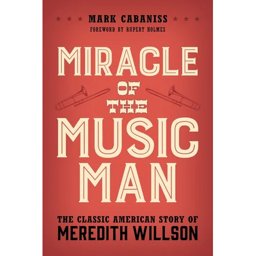 Miracle of the Music Man: The Classic American Story of Meredith Willson - Paperback Book