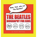 Mom, Dad, who are The Beatles?: The Beatles Biography for Kids - Hardcover Book
