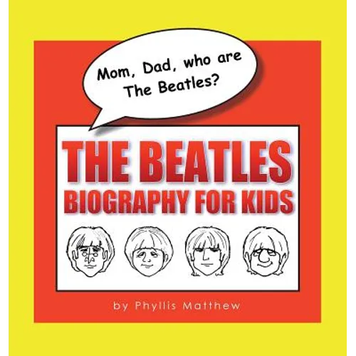 Mom, Dad, who are The Beatles?: The Beatles Biography for Kids - Hardcover Book