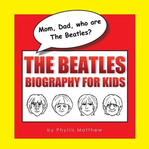 Mom, Dad, who are The Beatles?: The Beatles Biography for Kids - Paperback Book