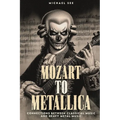Mozart to Metallica: Connections between Classical music and Heavy Metal - Paperback Book