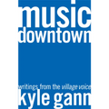 Music Downtown: Writings from the Village Voice - Paperback Book