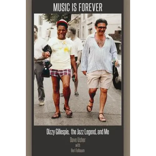 Music Is Forever: Dizzy Gillespie, the Jazz Legend, and Me - Paperback Book