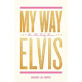 My Way: How Elvis Presley Became Elvis - Paperback Book