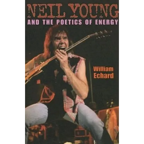 Neil Young and the Poetics of Energy - Paperback Book