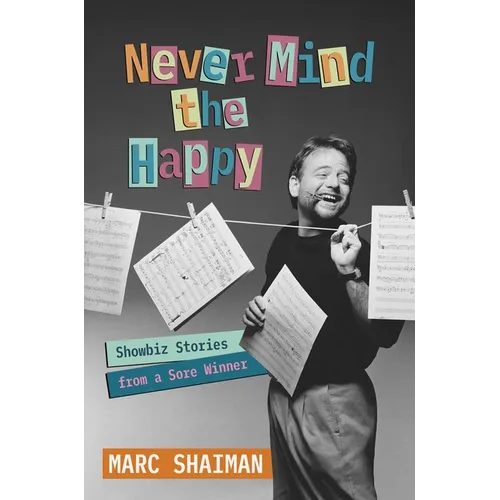 Never Mind the Happy: Showbiz Stories from a Sore Winner - Hardcover Book