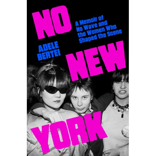 No New York: A Memoir of No Wave and the Women Who Shaped the Scene - Hardcover Book