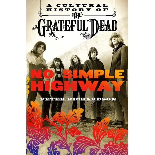 No Simple Highway: A Cultural History of the Grateful Dead - Paperback Book
