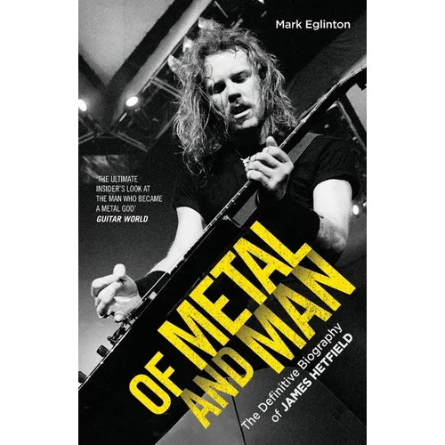 Of Metal and Man - The Definitive Biography of James Hetfield - Paperback Book