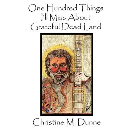 One Hundred Things I'll Miss about Grateful Dead Land - Paperback Book