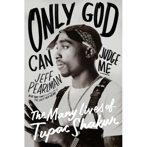 Only God Can Judge Me: The Many Lives of Tupac Shakur - Hardcover Book