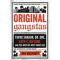 Original Gangstas: Tupac Shakur, Dr. Dre, Eazy-E, Ice Cube, and the Birth of West Coast Rap - Paperback Book