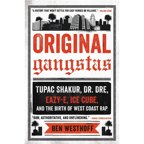 Original Gangstas: Tupac Shakur, Dr. Dre, Eazy-E, Ice Cube, and the Birth of West Coast Rap - Paperback Book